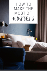 How to Make the Most of Hostels